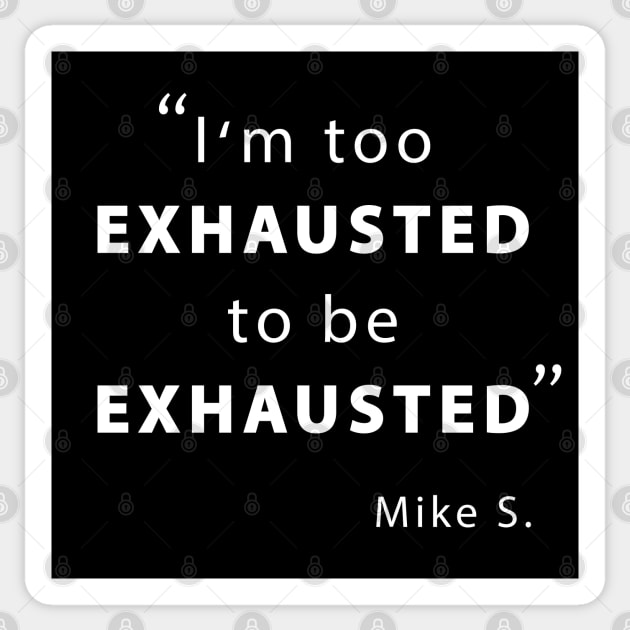 I'm too exhausted to be exhausted Sticker by TMBTM